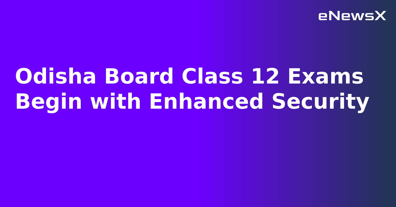 Odisha Board Class 12 Exams Begin with Enhanced Security.webp