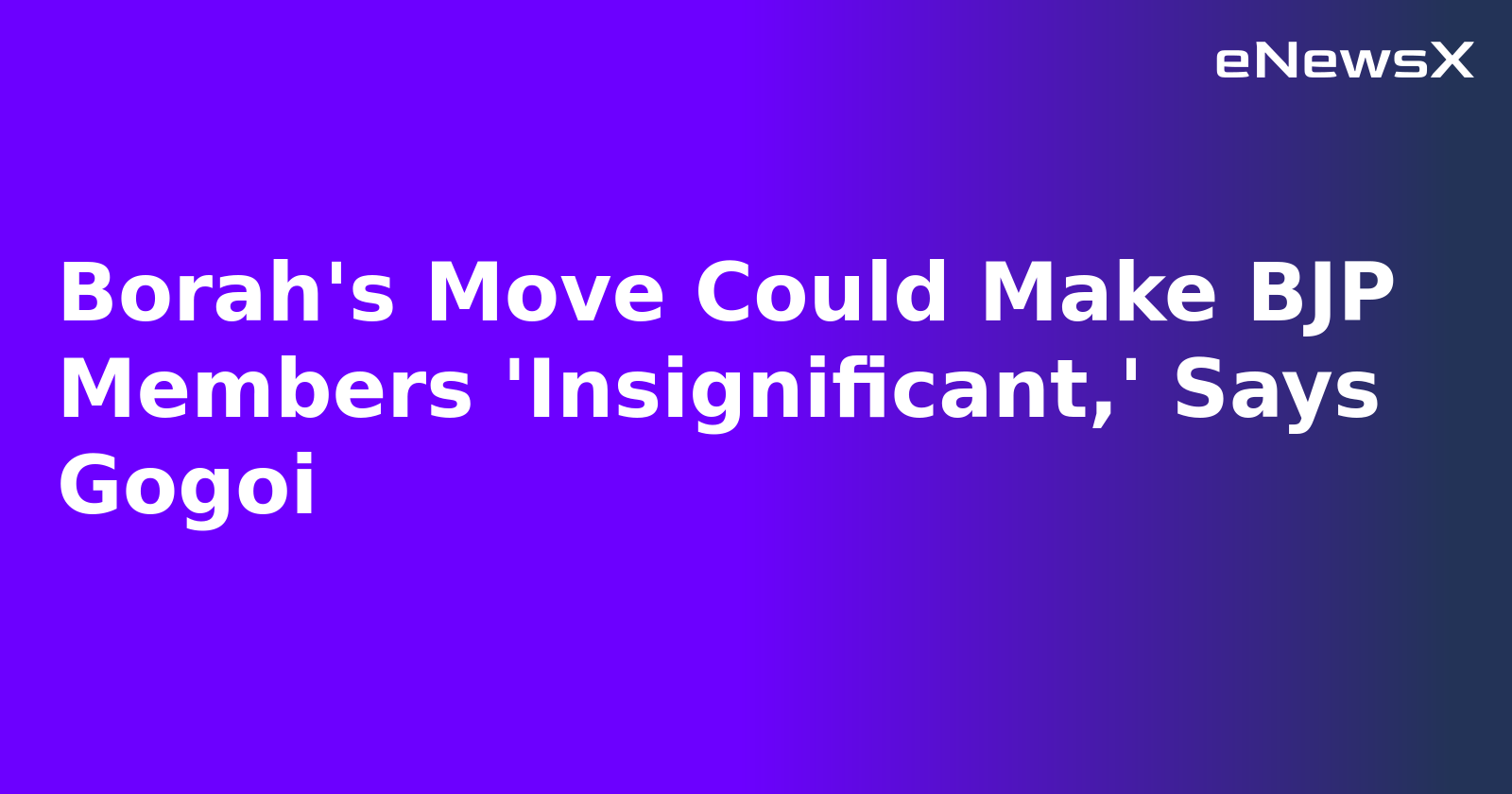 Borah's Move Could Make BJP Members 'Insignificant,' Says Gogoi.webp