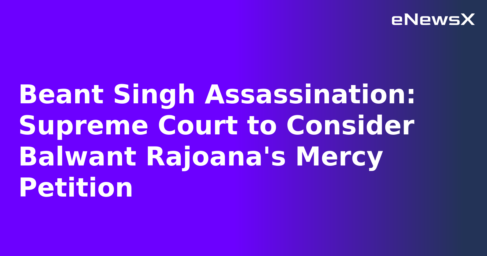 Beant Singh Assassination: Supreme Court to Consider Balwant Rajoana's Mercy Petition.webp