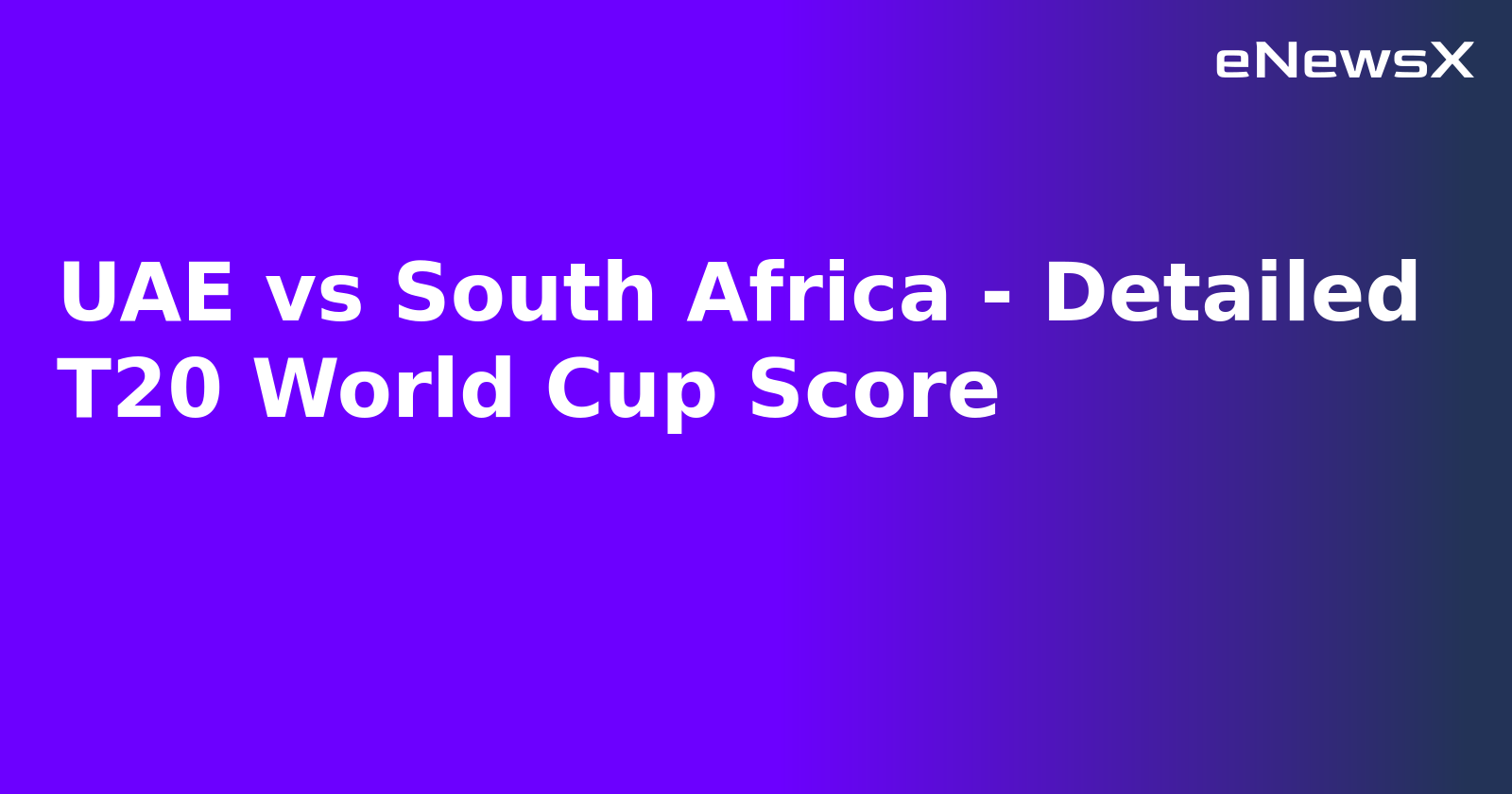 UAE vs South Africa - Detailed T20 World Cup Score