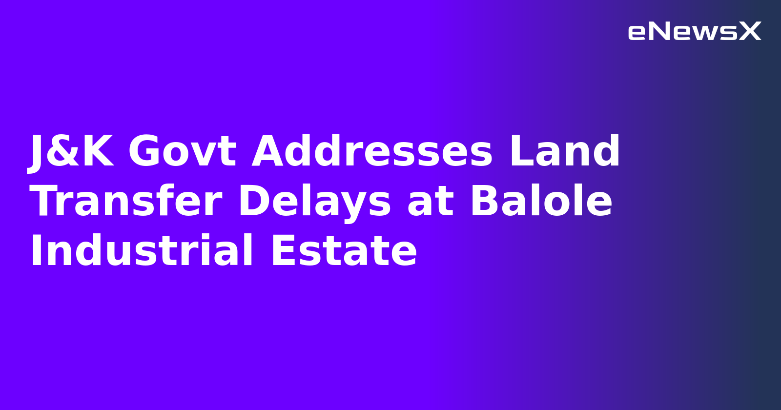 J&K Govt Addresses Land Transfer Delays at Balole Industrial Estate.webp