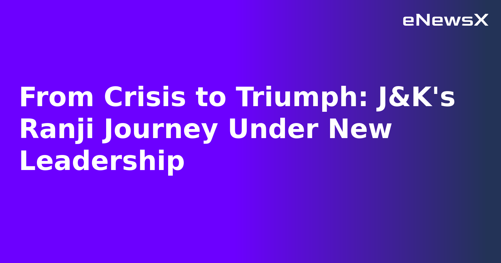 From Crisis to Triumph: J&K's Ranji Journey Under New Leadership.webp