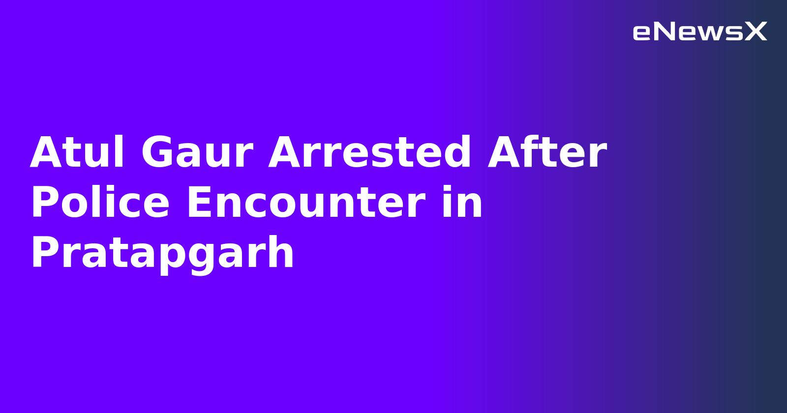 Atul Gaur Arrested After Police Encounter in Pratapgarh.webp