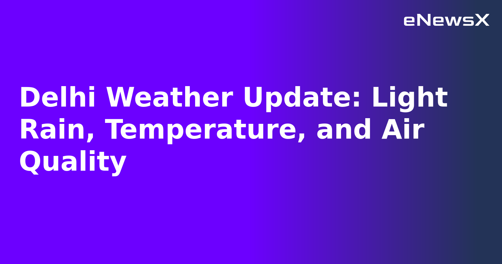 Delhi Weather Update: Light Rain, Temperature, and Air Quality.webp