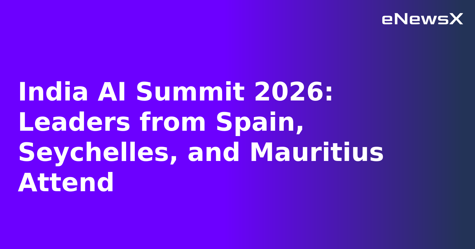 India AI Summit 2026: Leaders from Spain, Seychelles, and Mauritius Attend.webp