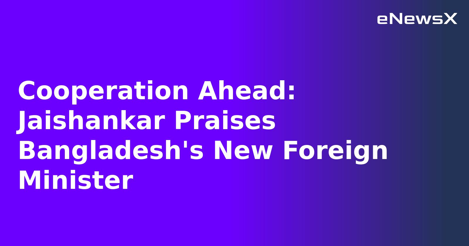 Cooperation Ahead: Jaishankar Praises Bangladesh's New Foreign Minister.webp