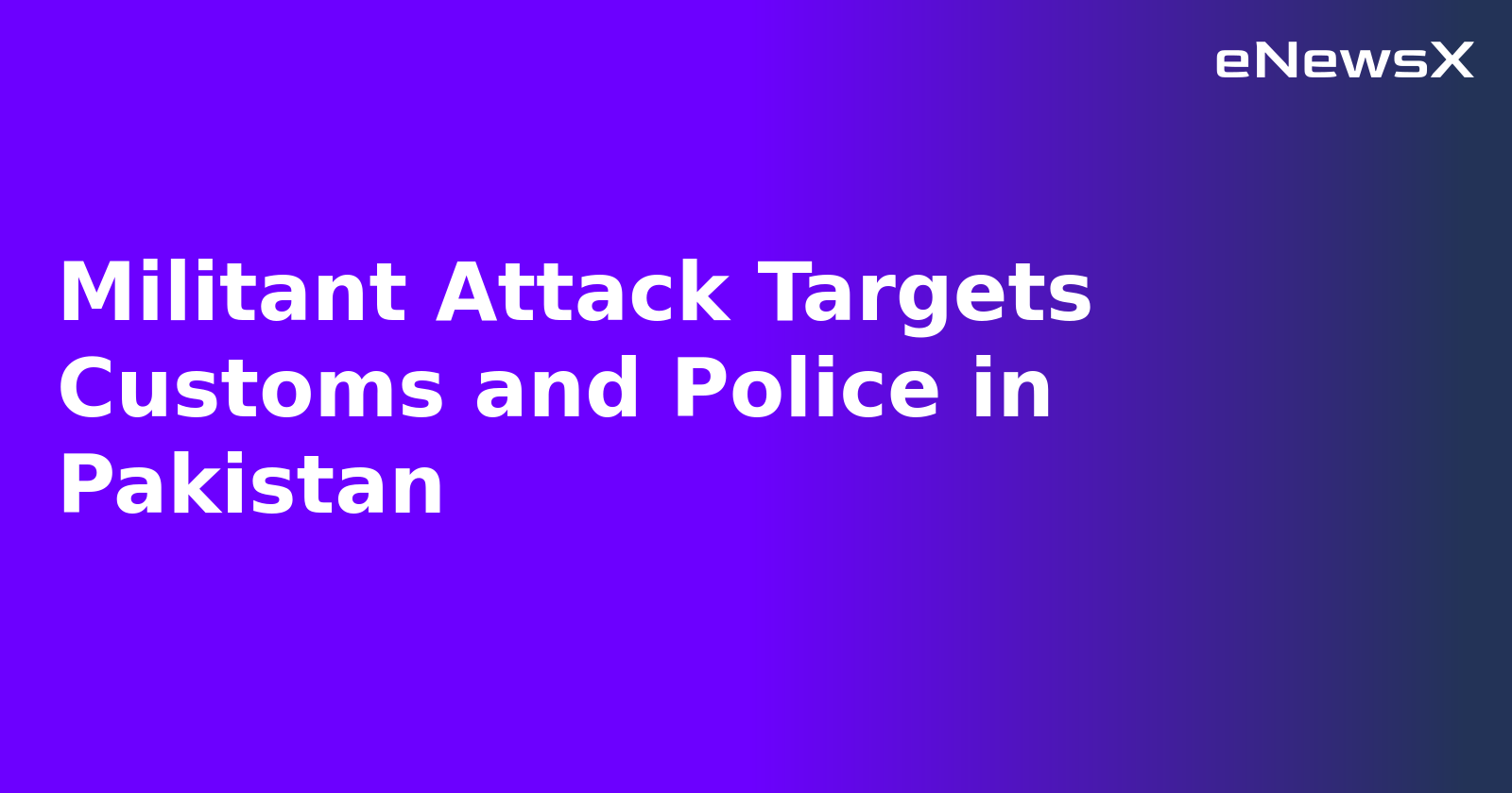 Militant Attack Targets Customs and Police in Pakistan.webp