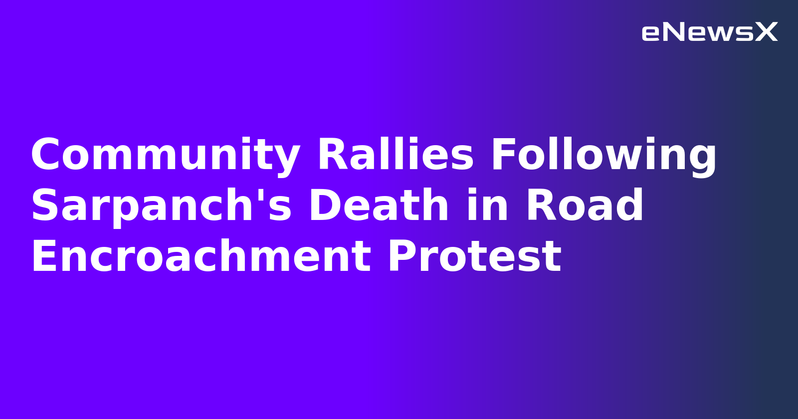 Community Rallies Following Sarpanch's Death in Road Encroachment Protest.webp