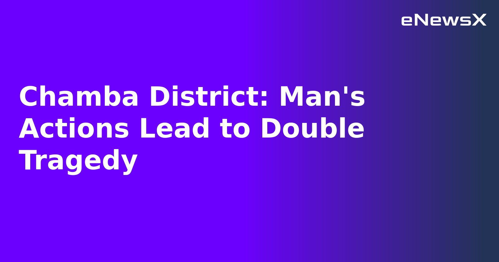 Chamba District: Man's Actions Lead to Double Tragedy.webp