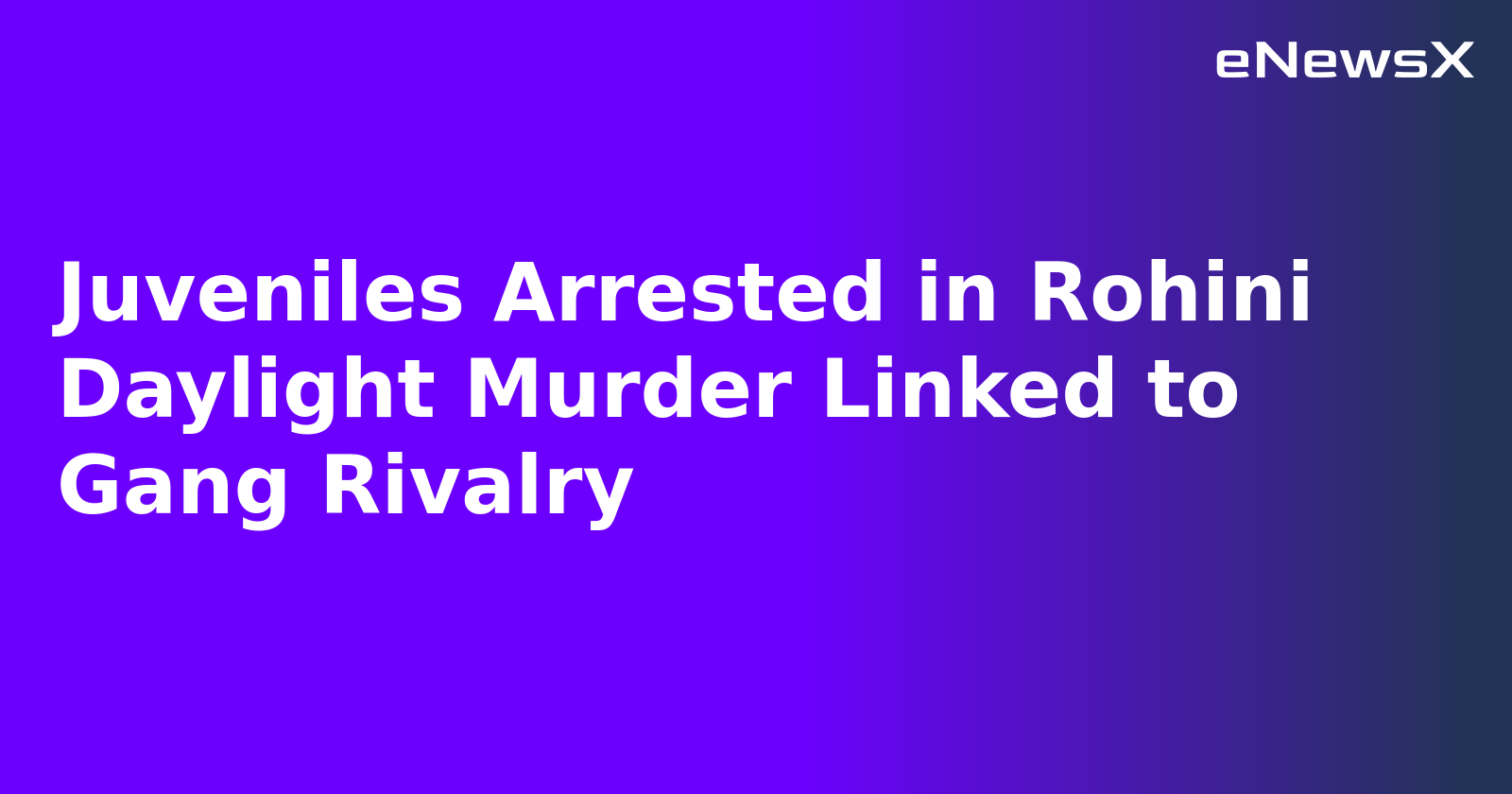 Juveniles Arrested in Rohini Daylight Murder Linked to Gang Rivalry.webp Juveniles Arrested in Rohini Daylight Murder Linked to Gang Rivalry.webp