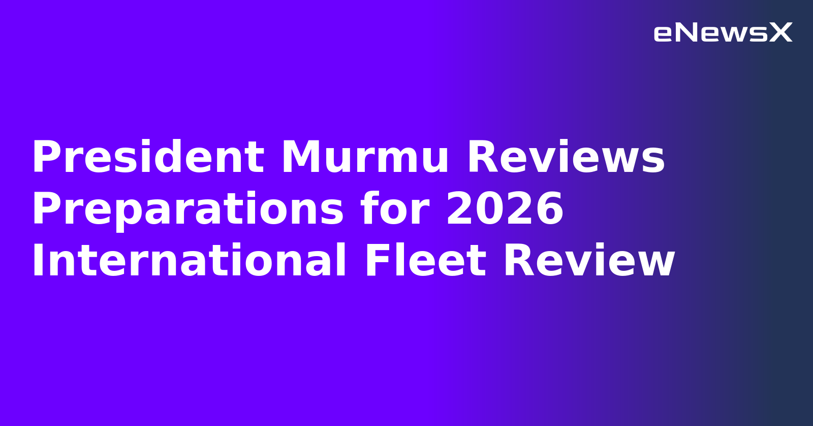 President Murmu Reviews Preparations for 2026 International Fleet Review