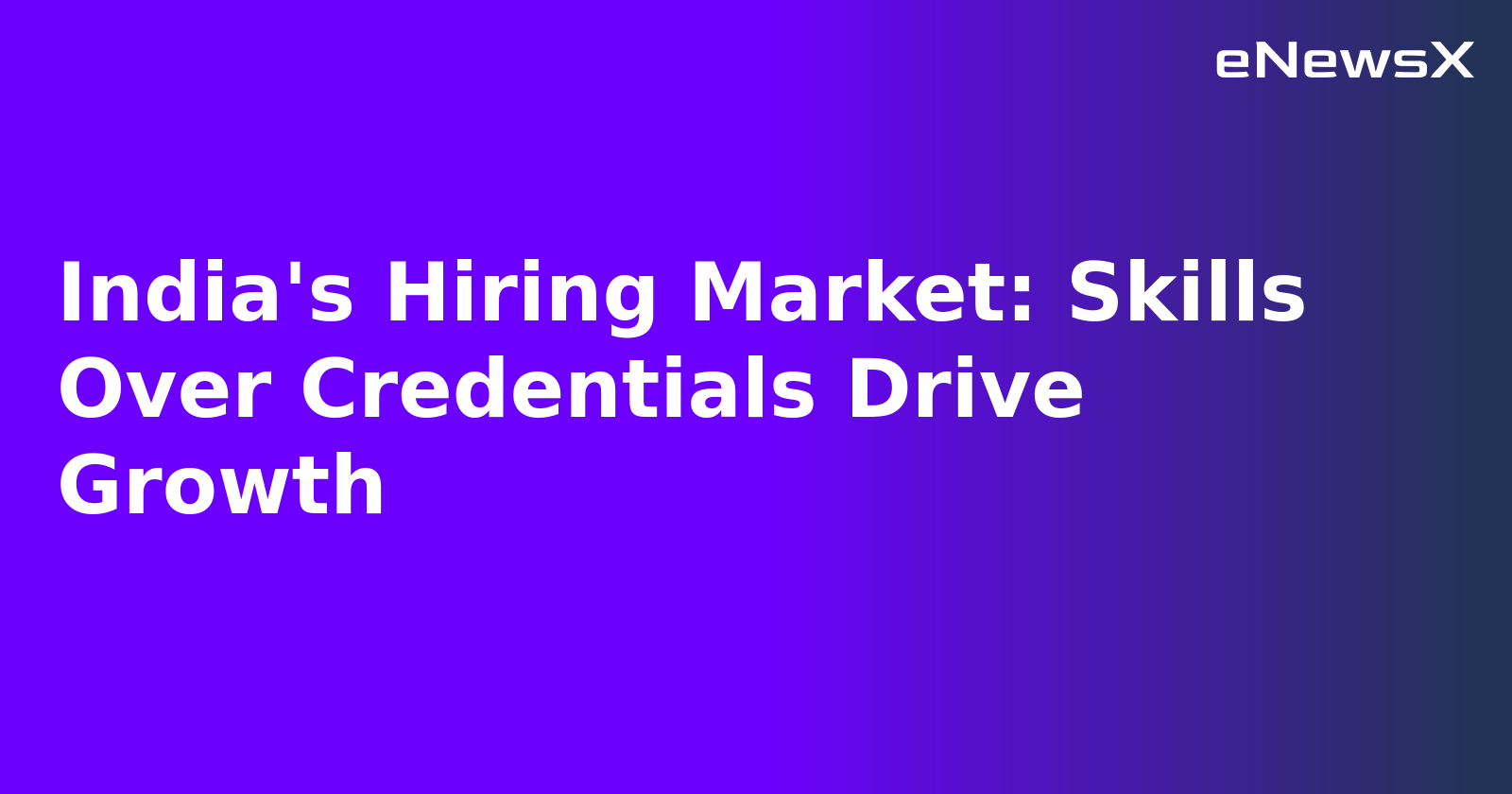 India's Hiring Market: Skills Over Credentials Drive Growth.webp
