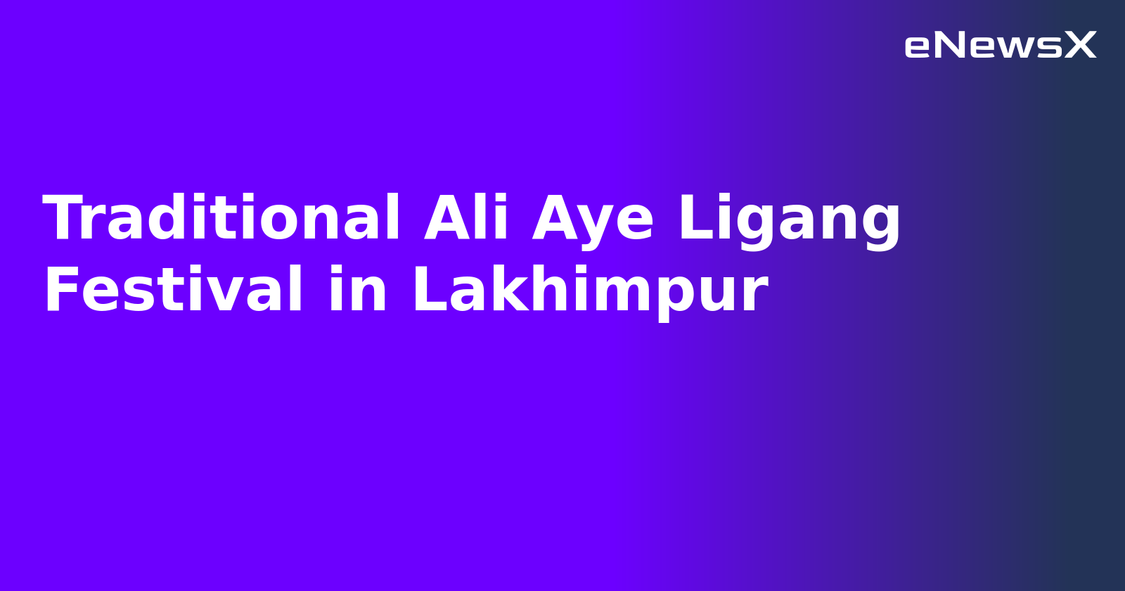 Traditional Ali Aye Ligang Festival in Lakhimpur.webp Traditional Ali Aye Ligang Festival in Lakhimpur.webp