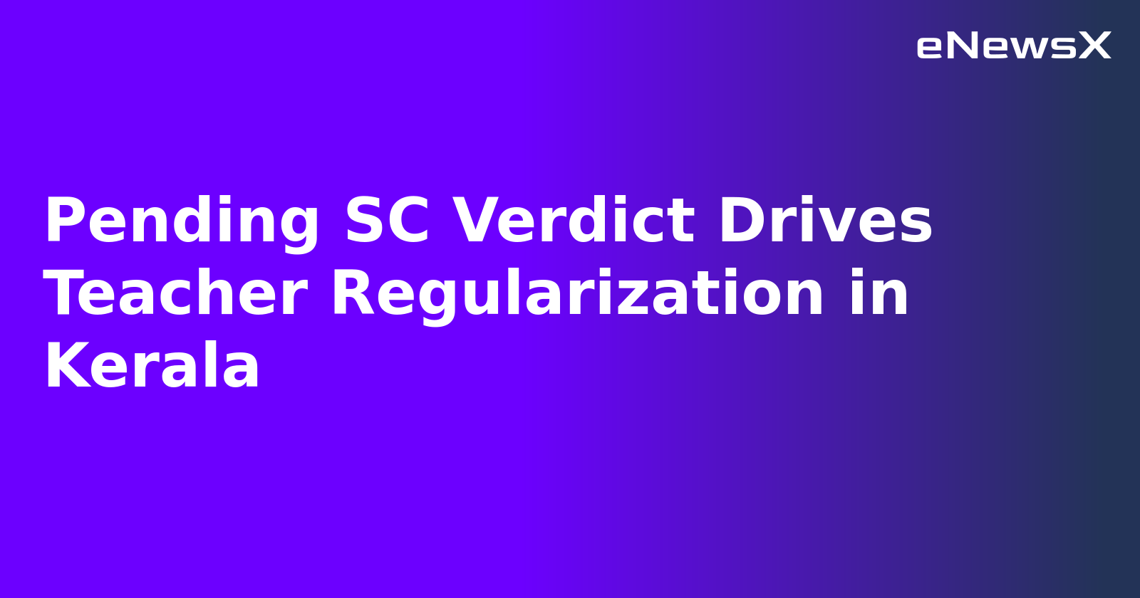 Pending SC Verdict Drives Teacher Regularization in Kerala.webp