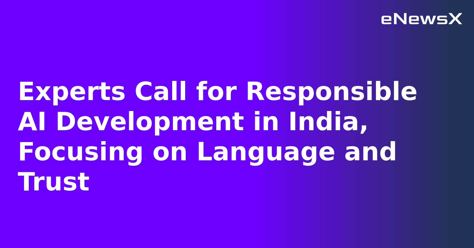 Experts Call for Responsible AI Development in India, Focusing on Language and Trust