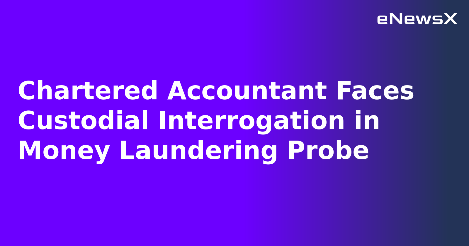Chartered Accountant Faces Custodial Interrogation in Money Laundering Probe.webp