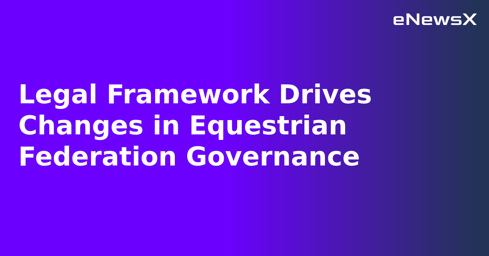 Legal Framework Drives Changes in Equestrian Federation Governance.webp