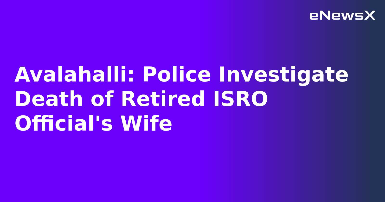 Avalahalli: Police Investigate Death of Retired ISRO Official's Wife.webp Avalahalli: Police Investigate Death of Retired ISRO Official's Wife.webp