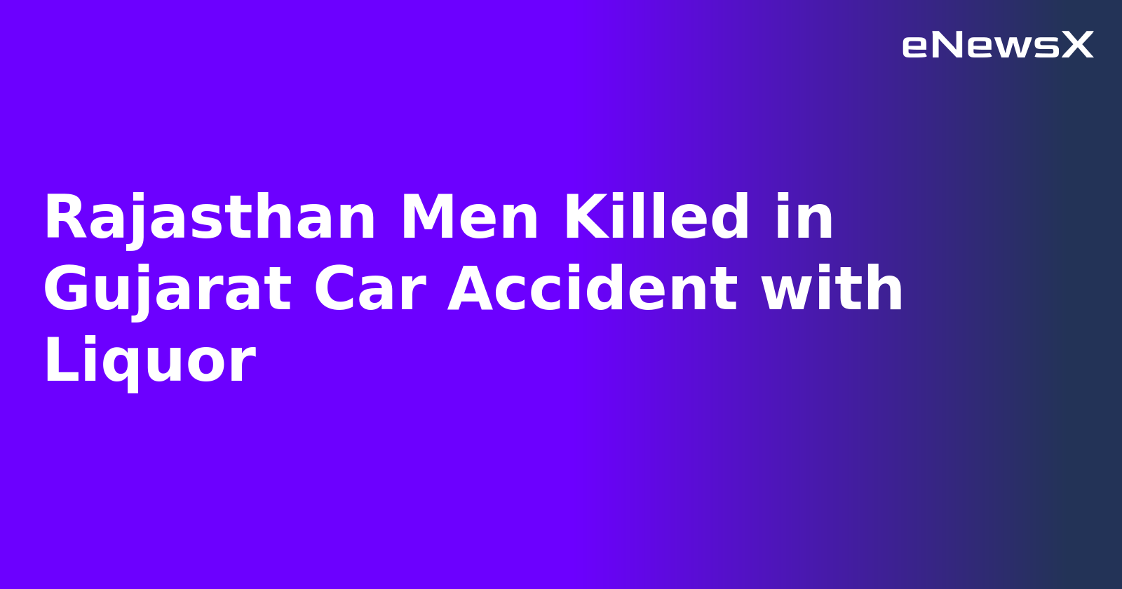 Rajasthan Men Killed in Gujarat Car Accident with Liquor.webp Rajasthan Men Killed in Gujarat Car Accident with Liquor.webp