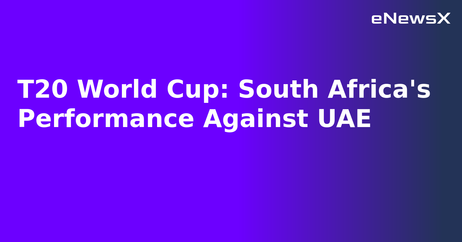 T20 World Cup: South Africa's Performance Against UAE