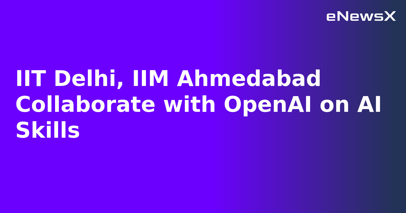 IIT Delhi, IIM Ahmedabad Collaborate with OpenAI on AI Skills.webp