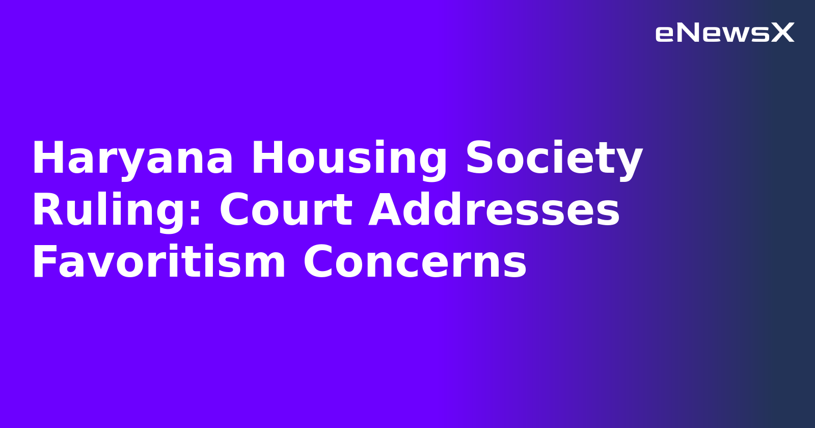 Haryana Housing Society Ruling: Court Addresses Favoritism Concerns.webp