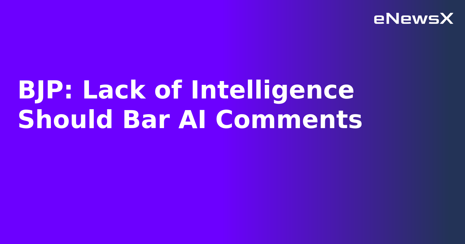 BJP: Lack of Intelligence Should Bar AI Comments.webp BJP: Lack of Intelligence Should Bar AI Comments.webp