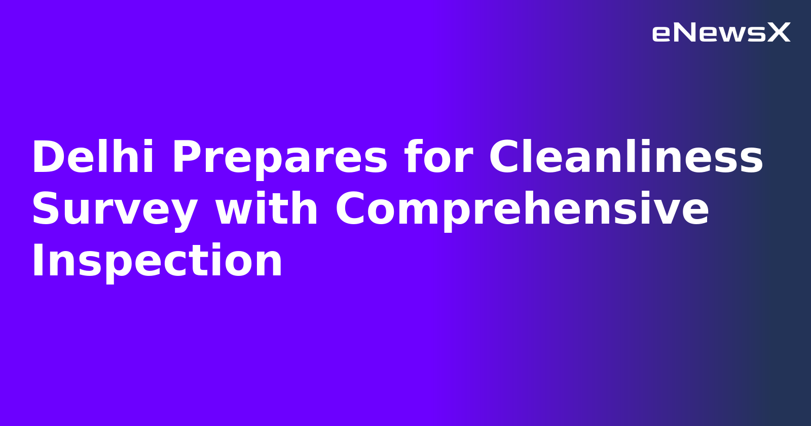 Delhi Prepares for Cleanliness Survey with Comprehensive Inspection.webp