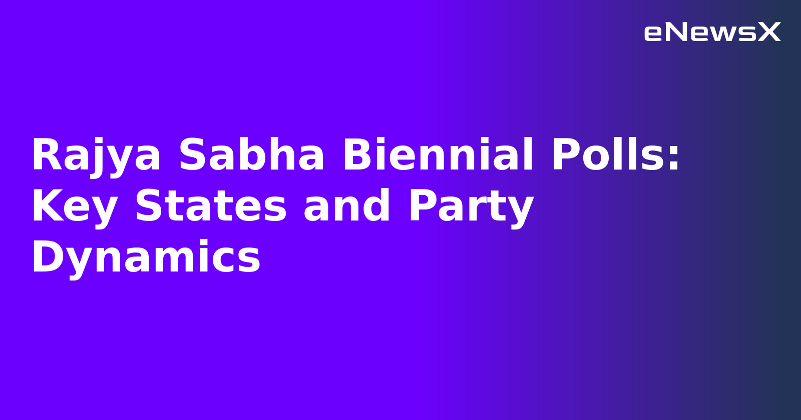 Rajya Sabha Biennial Polls: Key States and Party Dynamics