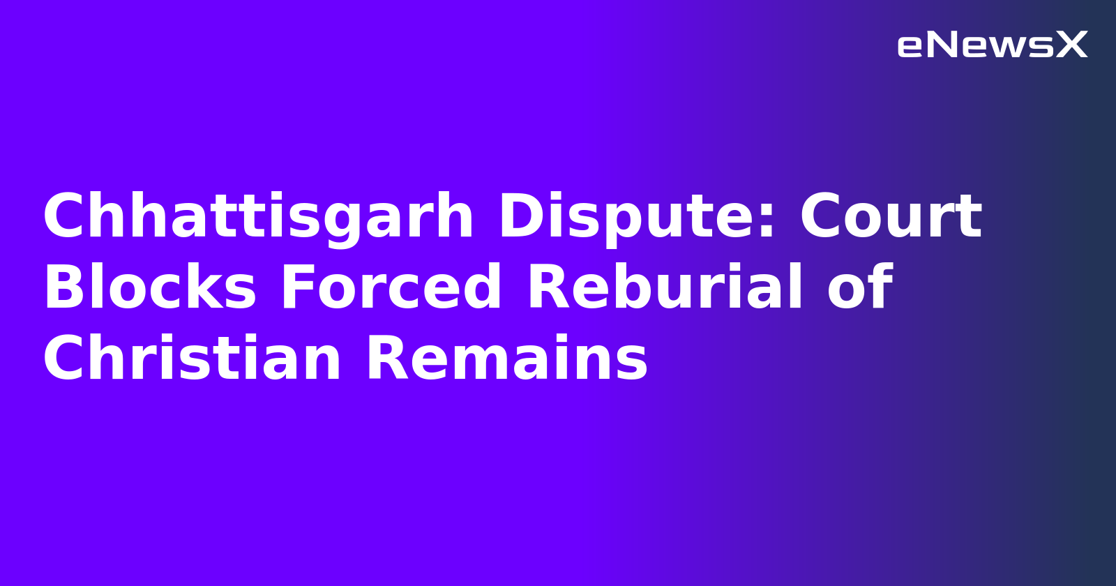 Chhattisgarh Dispute: Court Blocks Forced Reburial of Christian Remains.webp