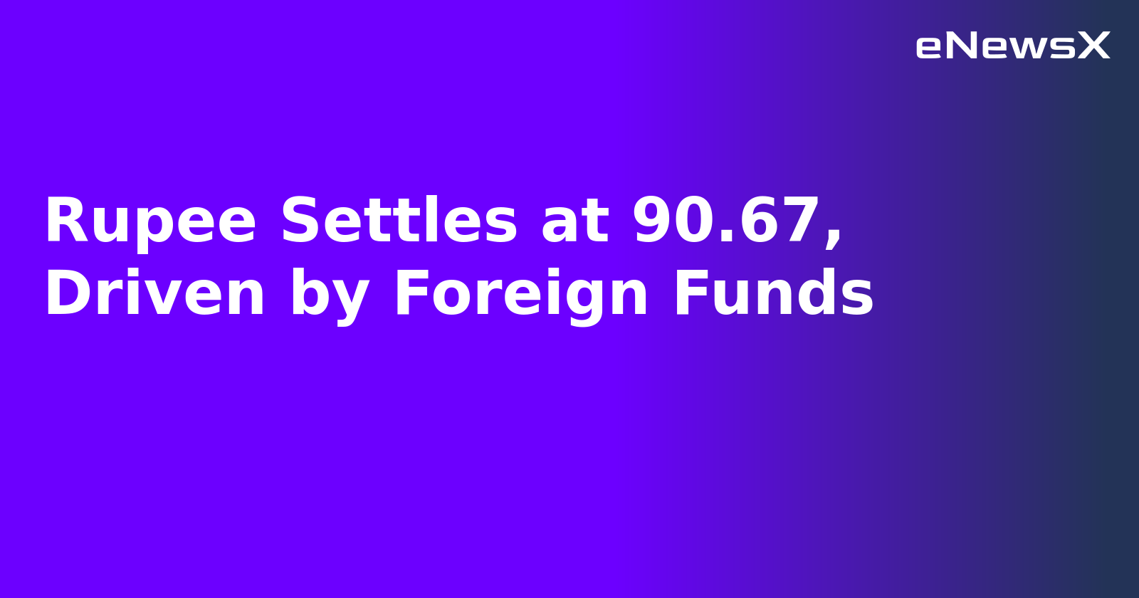 Rupee Settles at 90.67, Driven by Foreign Funds.webp