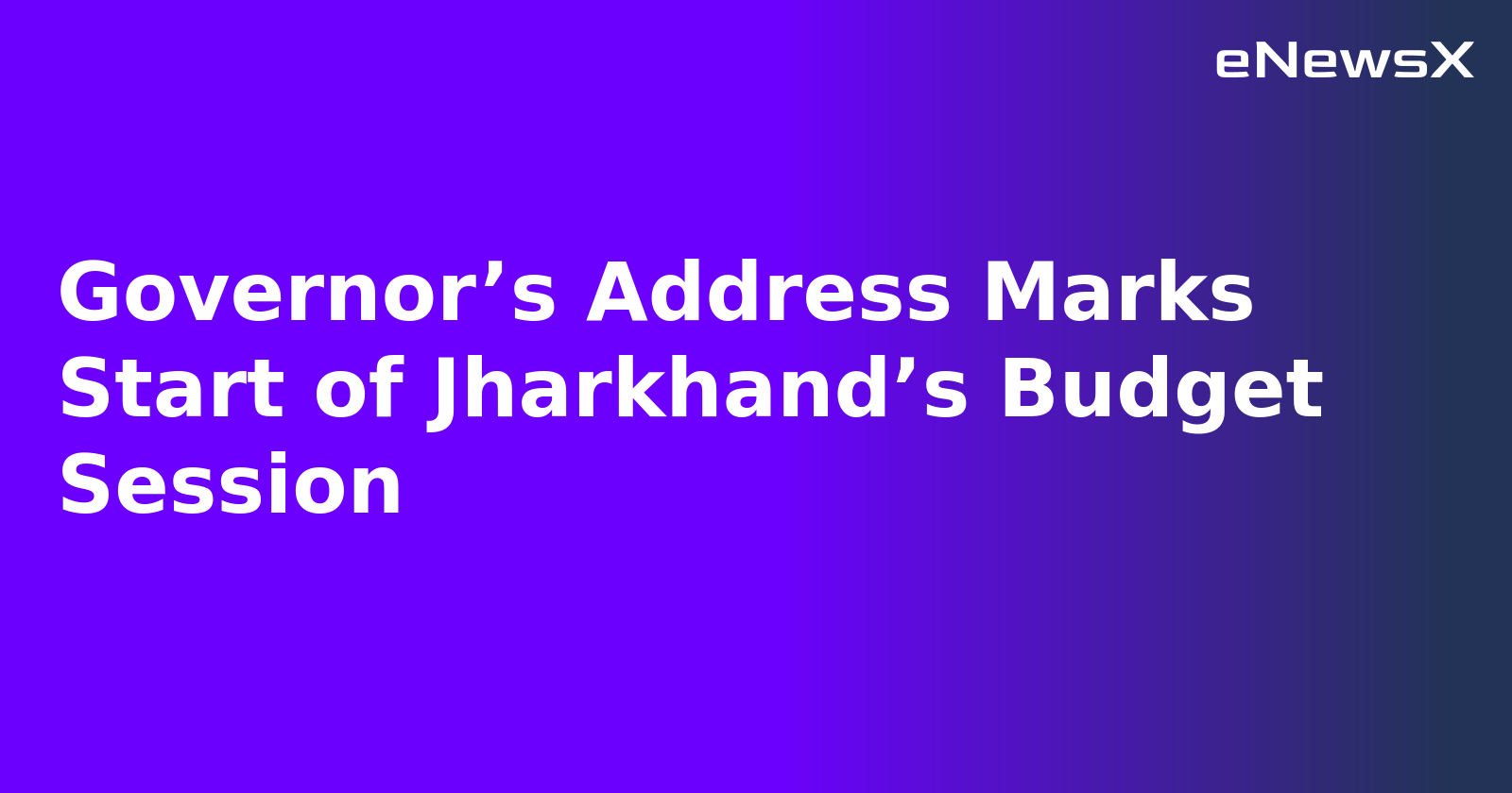 Governor’s Address Marks Start of Jharkhand’s Budget Session.webp