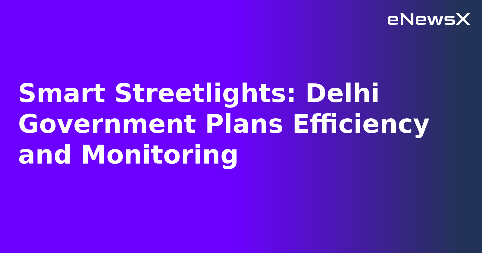 Smart Streetlights: Delhi Government Plans Efficiency and Monitoring.webp