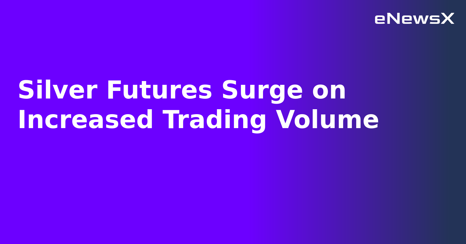 Silver Futures Surge on Increased Trading Volume.webp