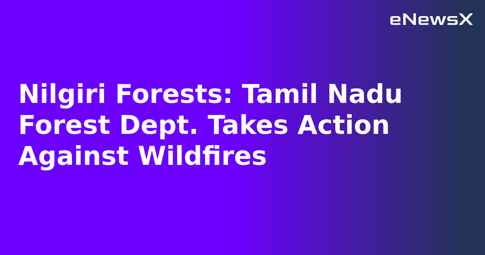 Nilgiri Forests: Tamil Nadu Forest Dept. Takes Action Against Wildfires.webp
