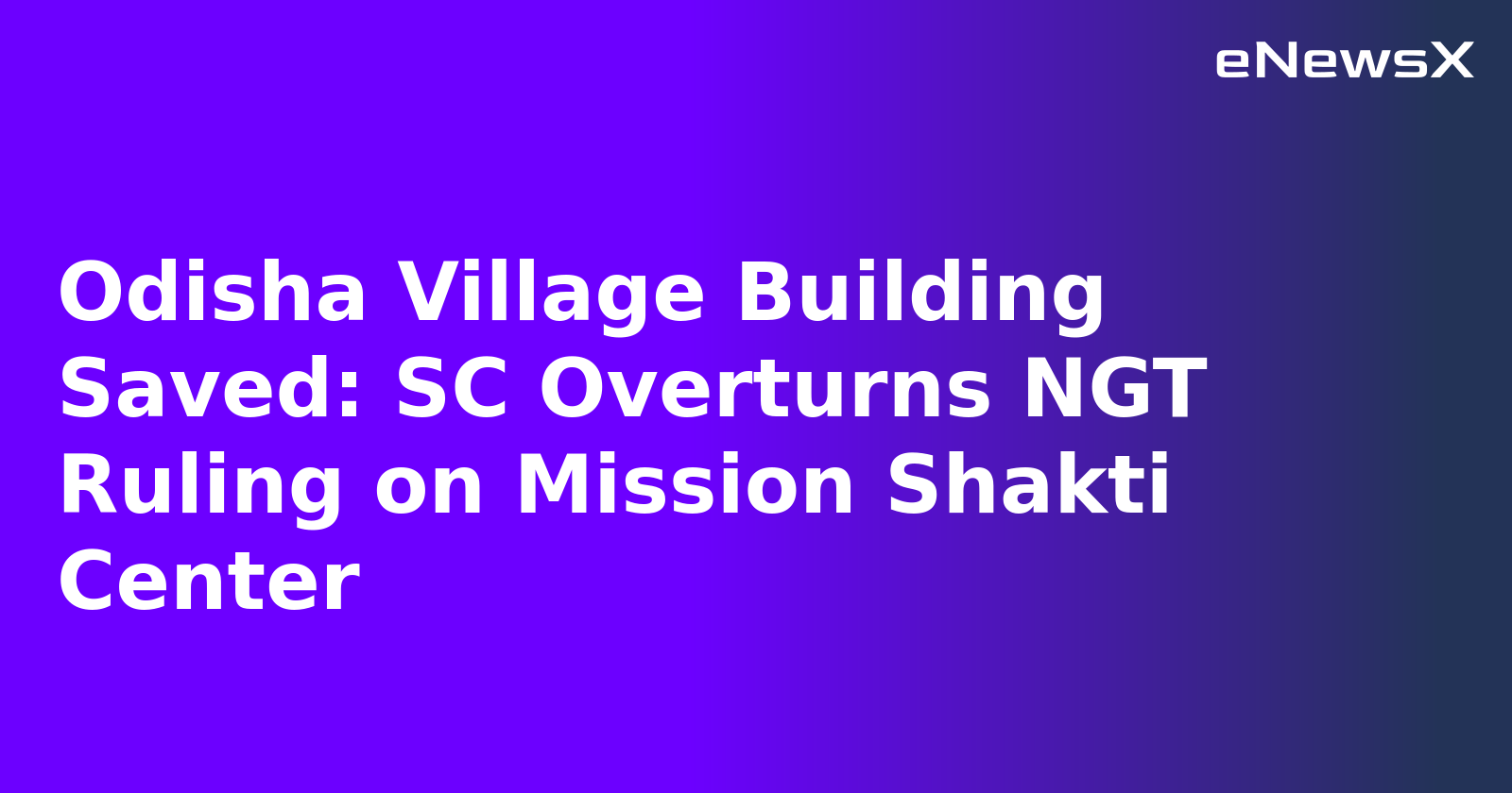 Odisha Village Building Saved: SC Overturns NGT Ruling on Mission Shakti Center.webp