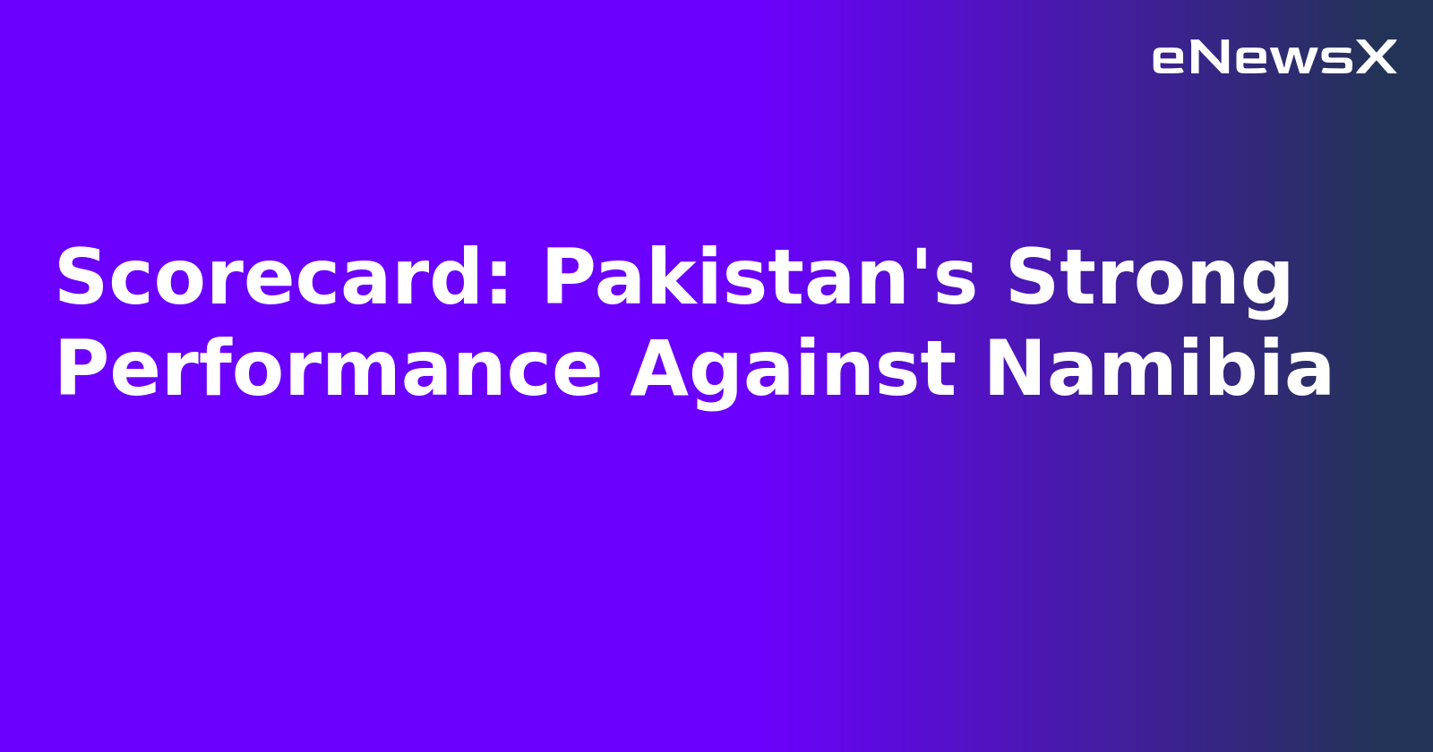 Scorecard: Pakistan's Strong Performance Against Namibia