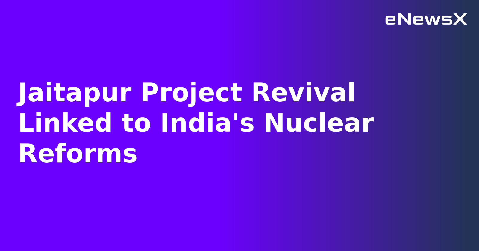 Jaitapur Project Revival Linked to India's Nuclear Reforms.webp