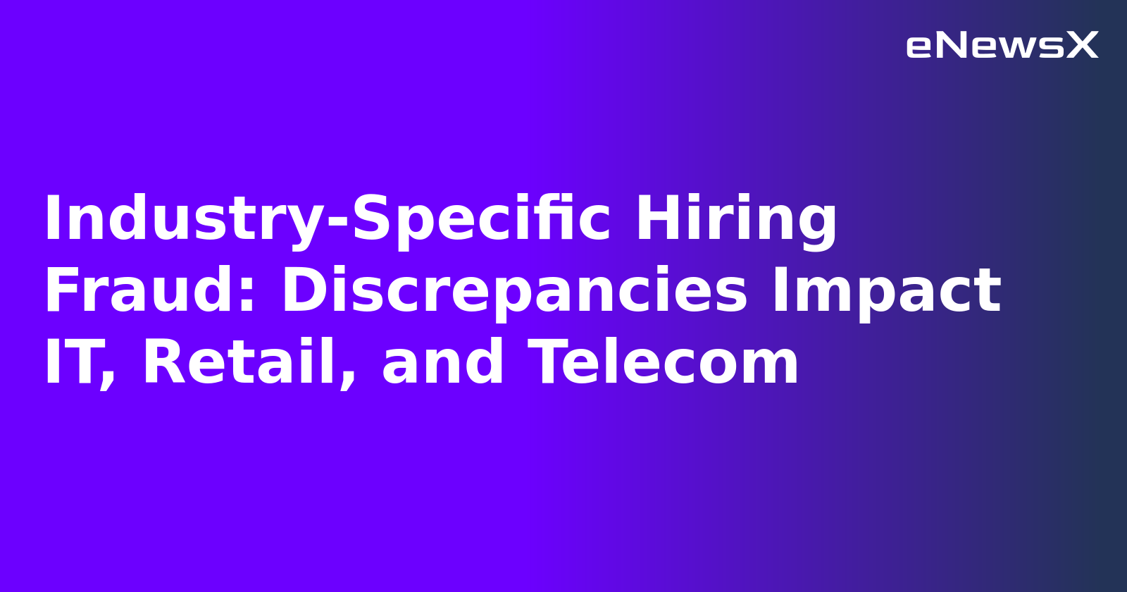 Industry-Specific Hiring Fraud: Discrepancies Impact IT, Retail, and Telecom.webp