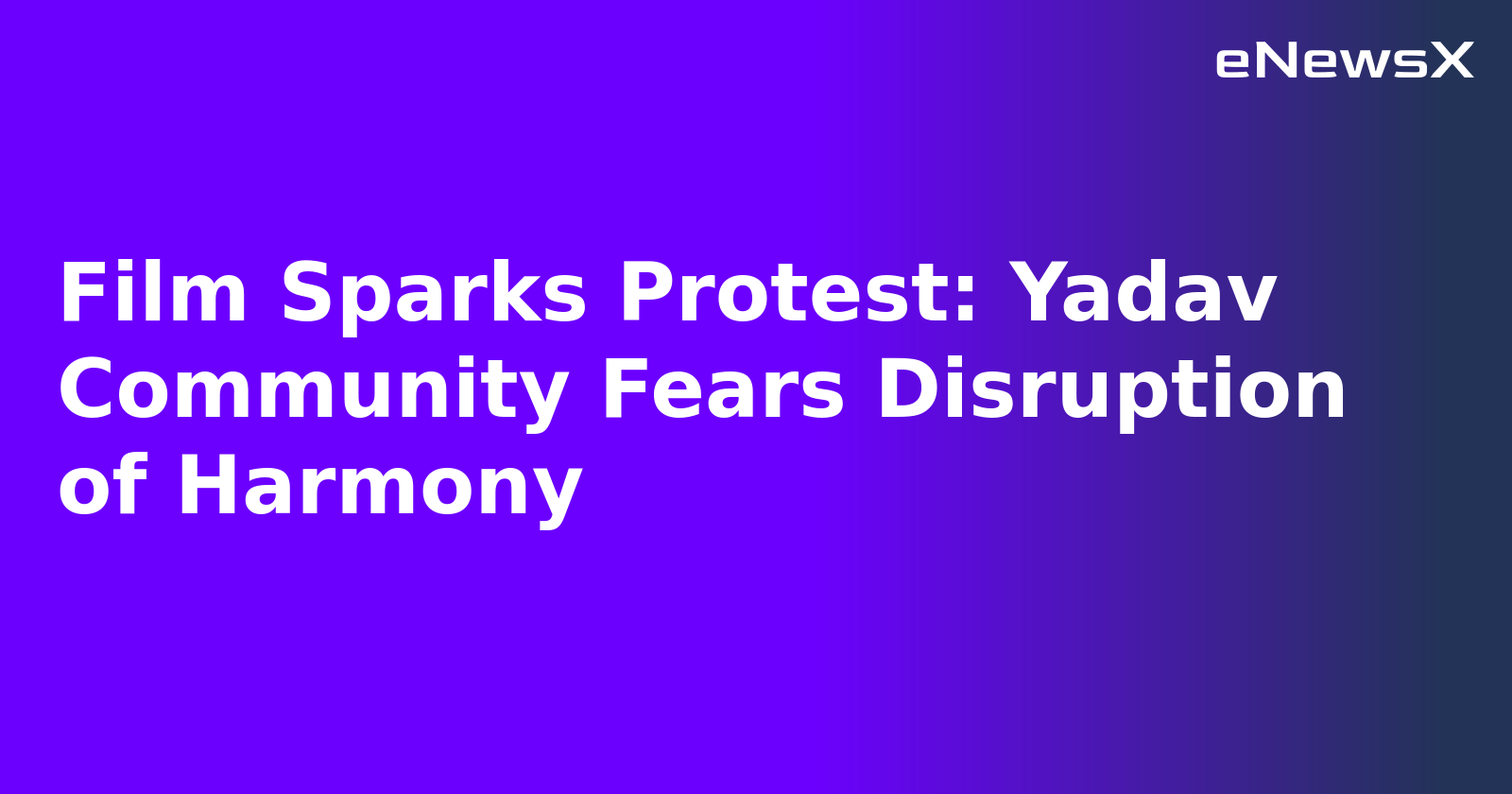 Film Sparks Protest: Yadav Community Fears Disruption of Harmony.webp