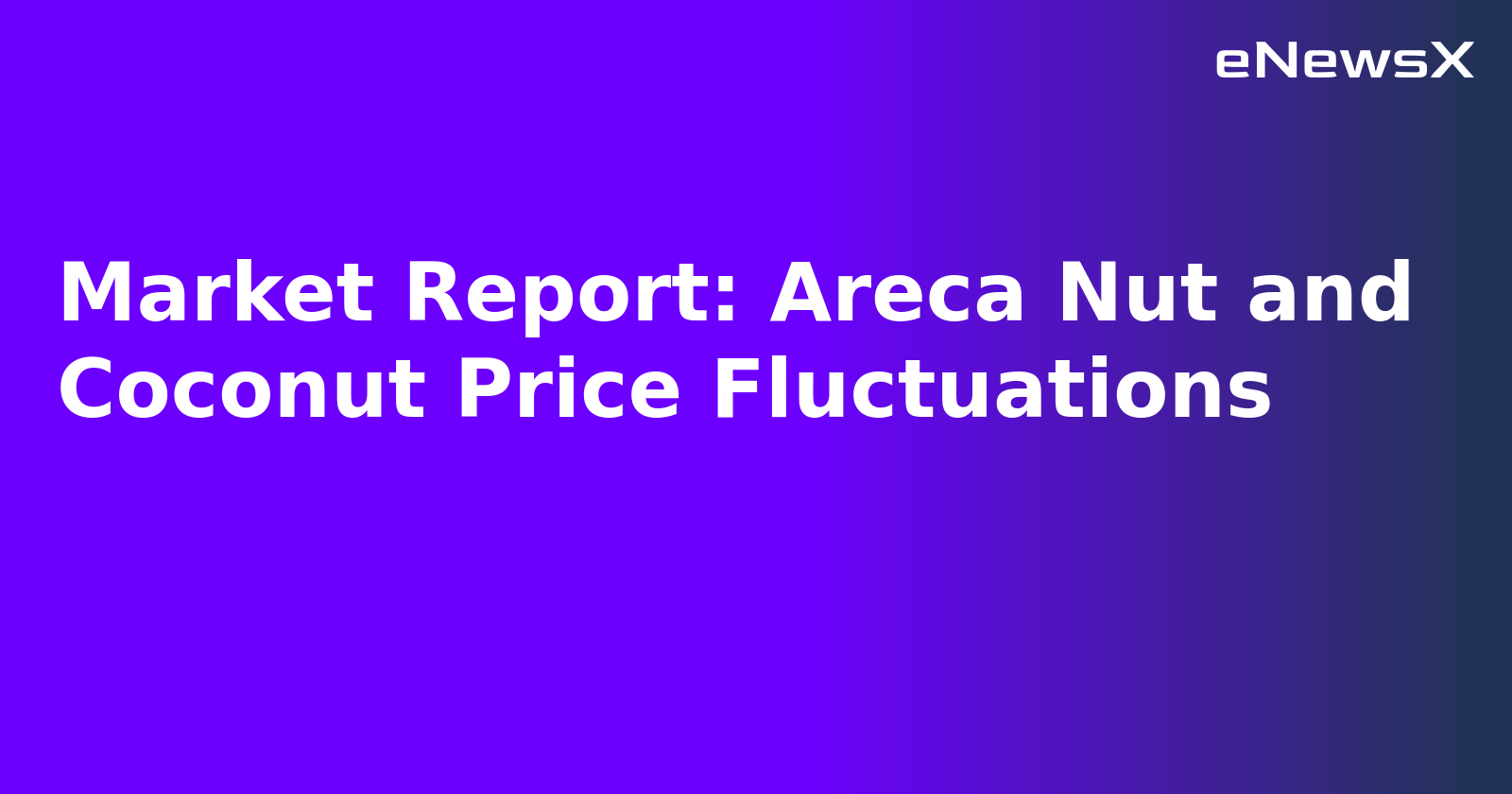 Market Report: Areca Nut and Coconut Price Fluctuations.webp