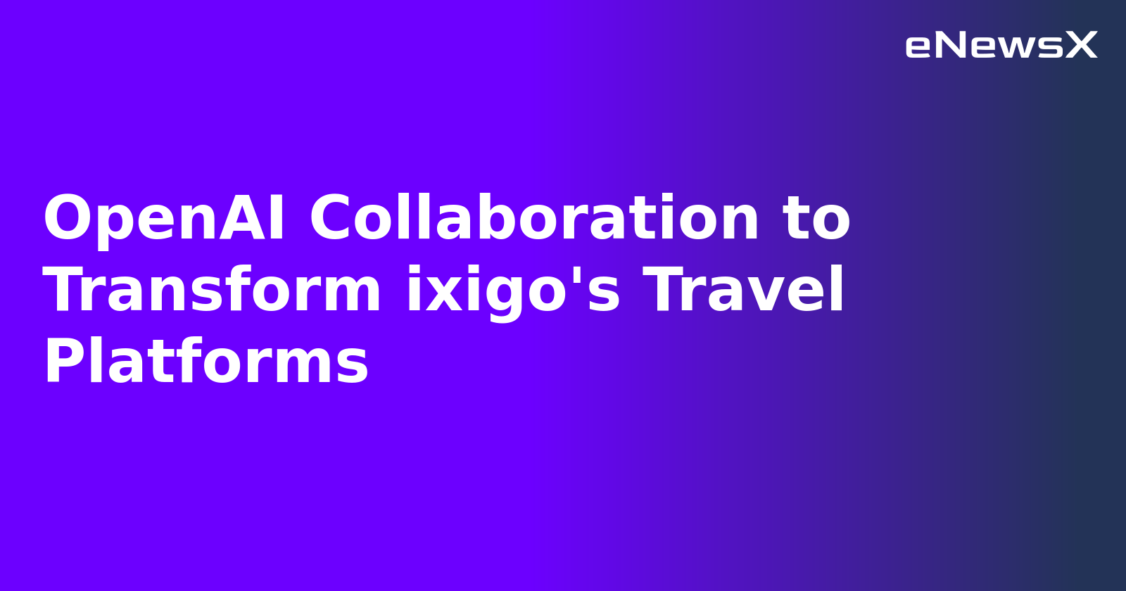 OpenAI Collaboration to Transform ixigo's Travel Platforms.webp