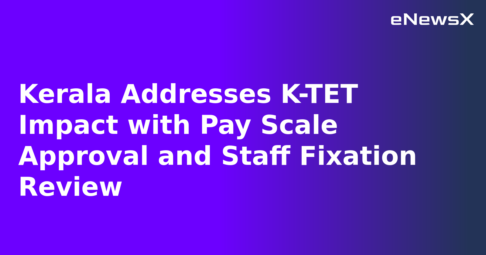 Kerala Addresses K-TET Impact with Pay Scale Approval and Staff Fixation Review.webp