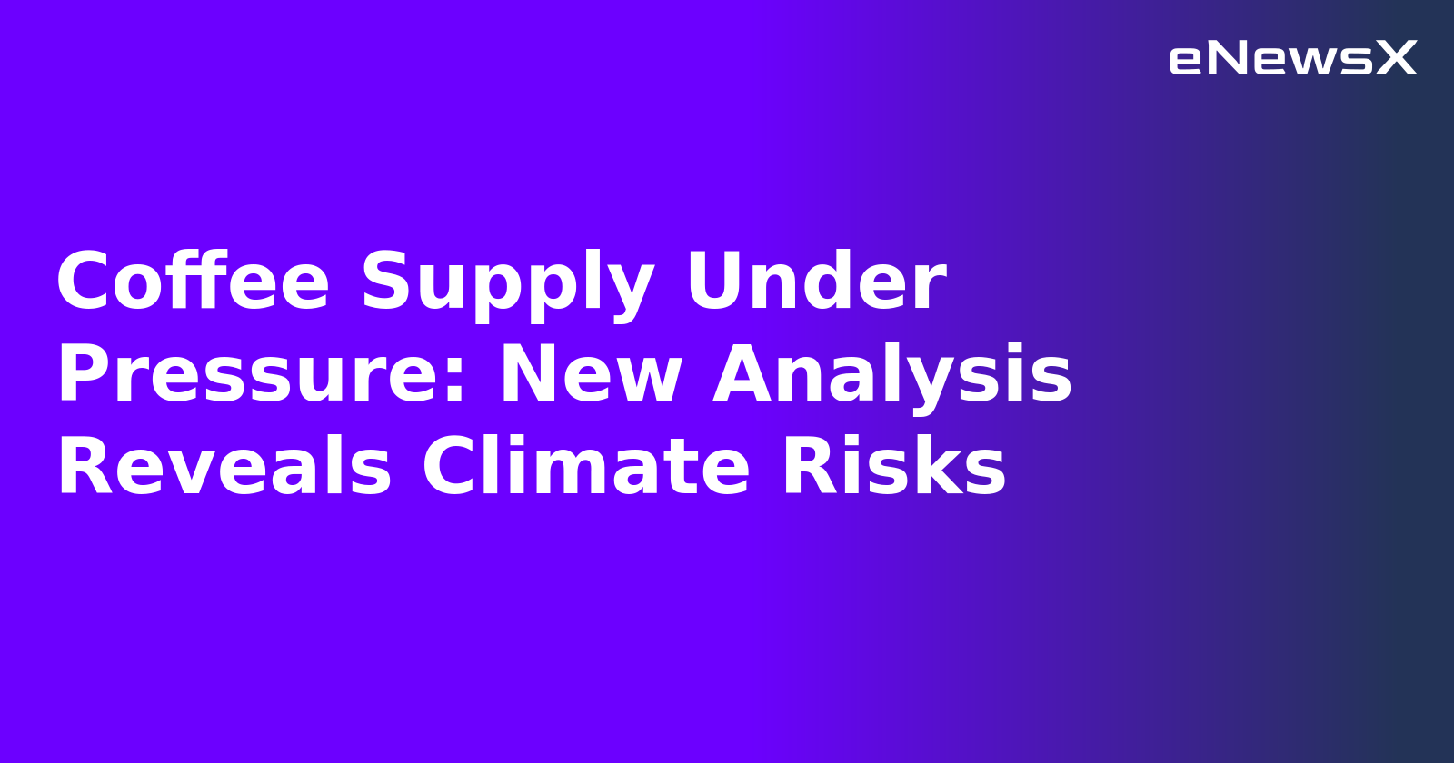 Coffee Supply Under Pressure: New Analysis Reveals Climate Risks.webp