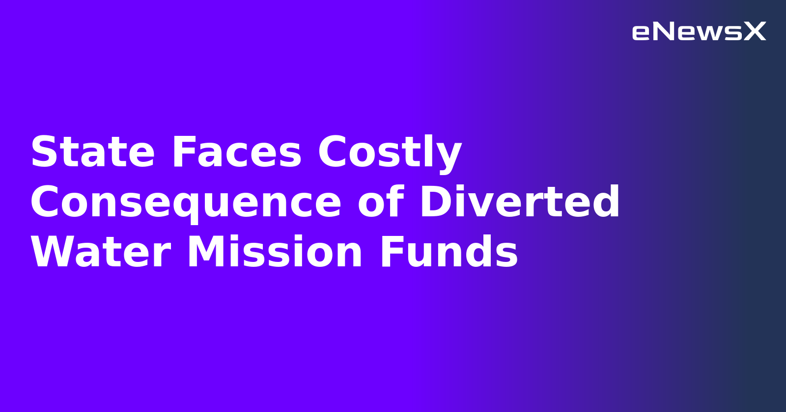 State Faces Costly Consequence of Diverted Water Mission Funds.webp