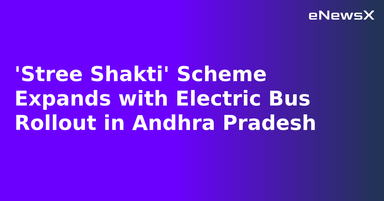 'Stree Shakti' Scheme Expands with Electric Bus Rollout in Andhra Pradesh
