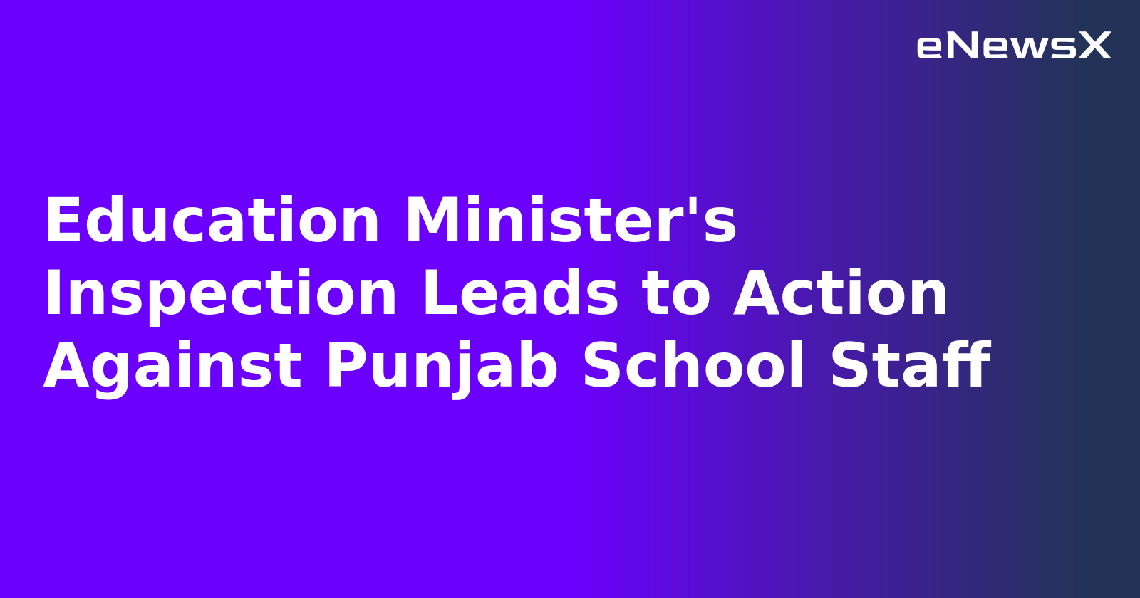 Education Minister's Inspection Leads to Action Against Punjab School Staff.webp