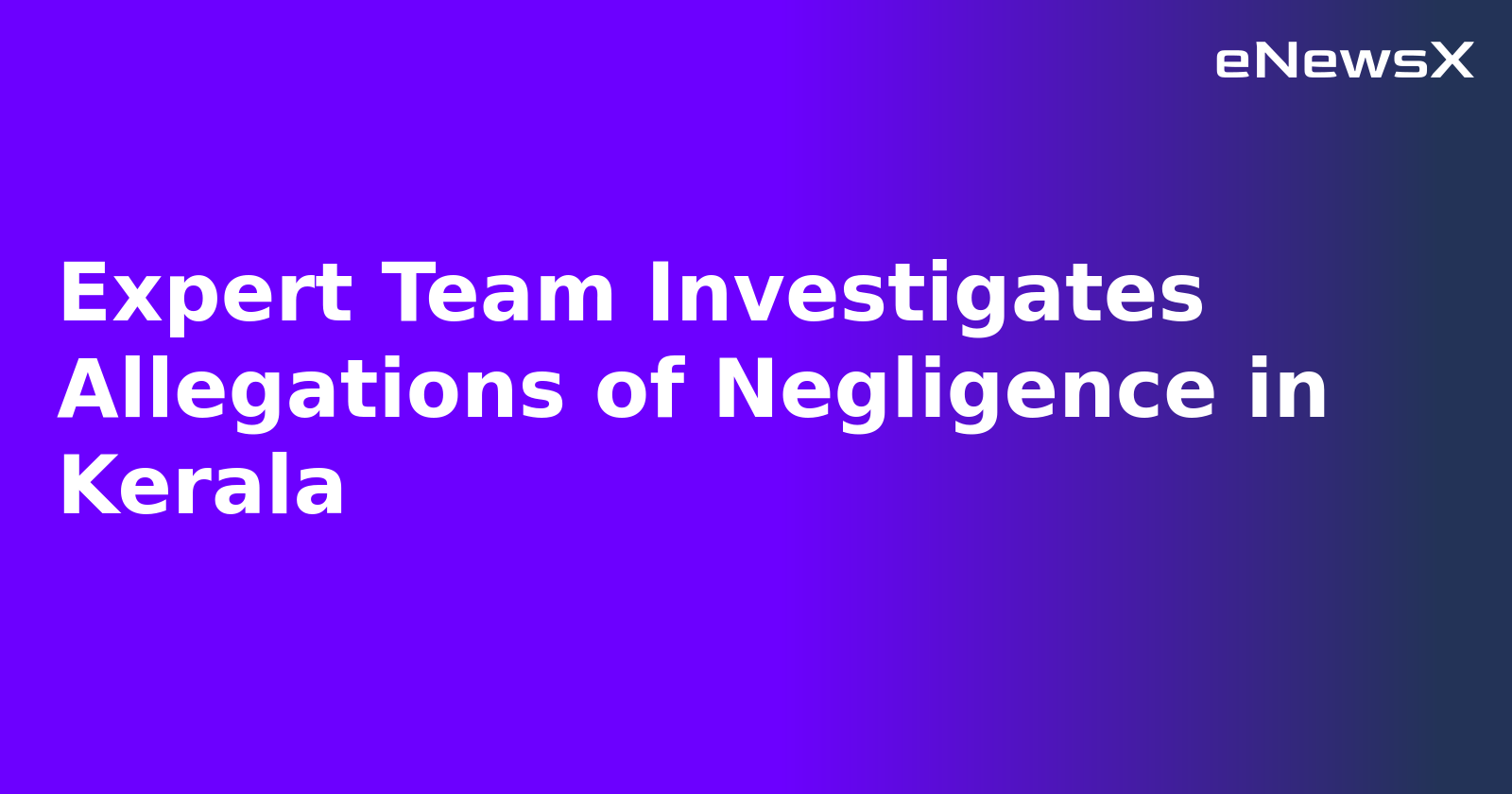 Expert Team Investigates Allegations of Negligence in Kerala.webp