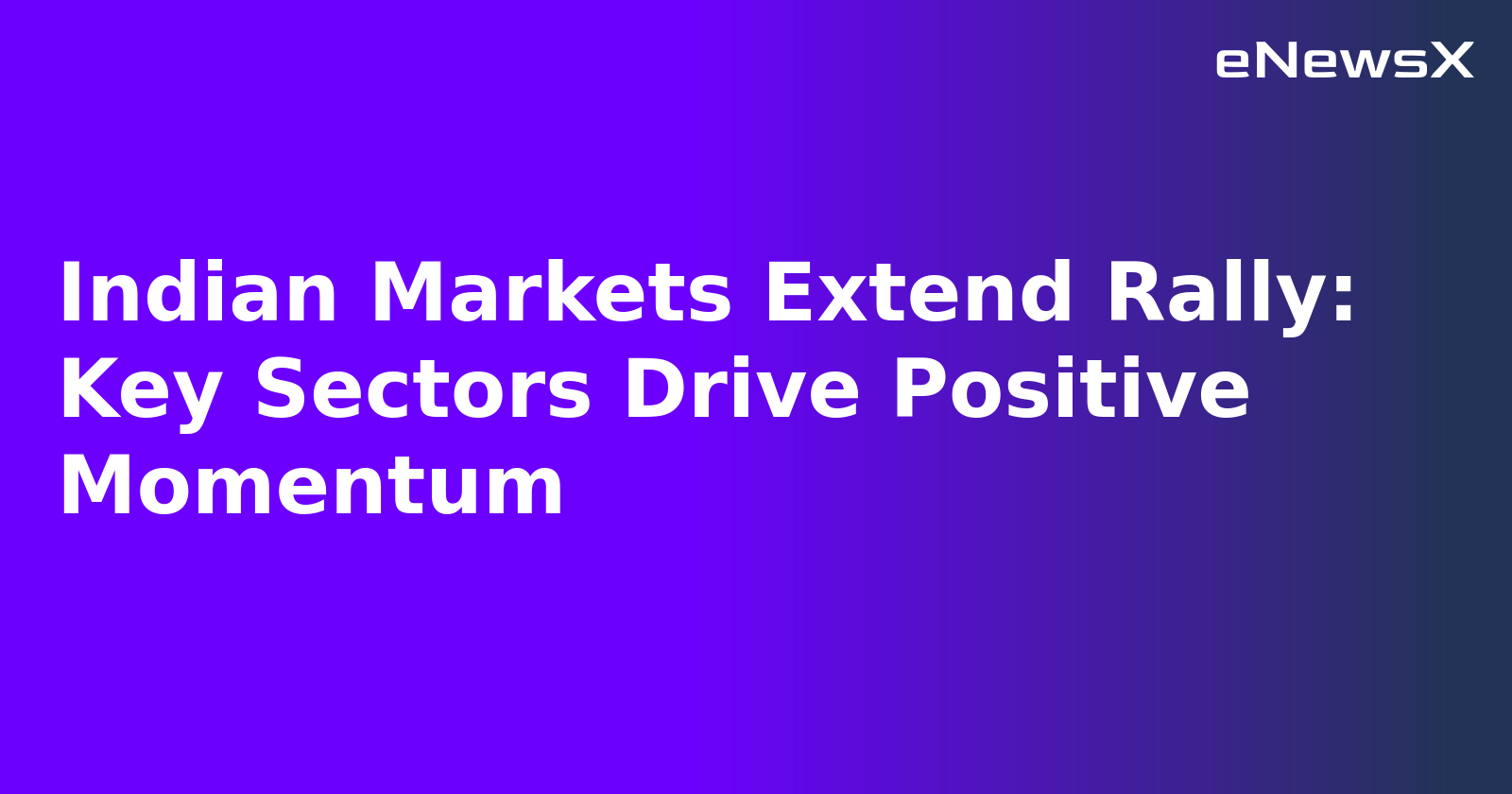 Indian Markets Extend Rally: Key Sectors Drive Positive Momentum.webp