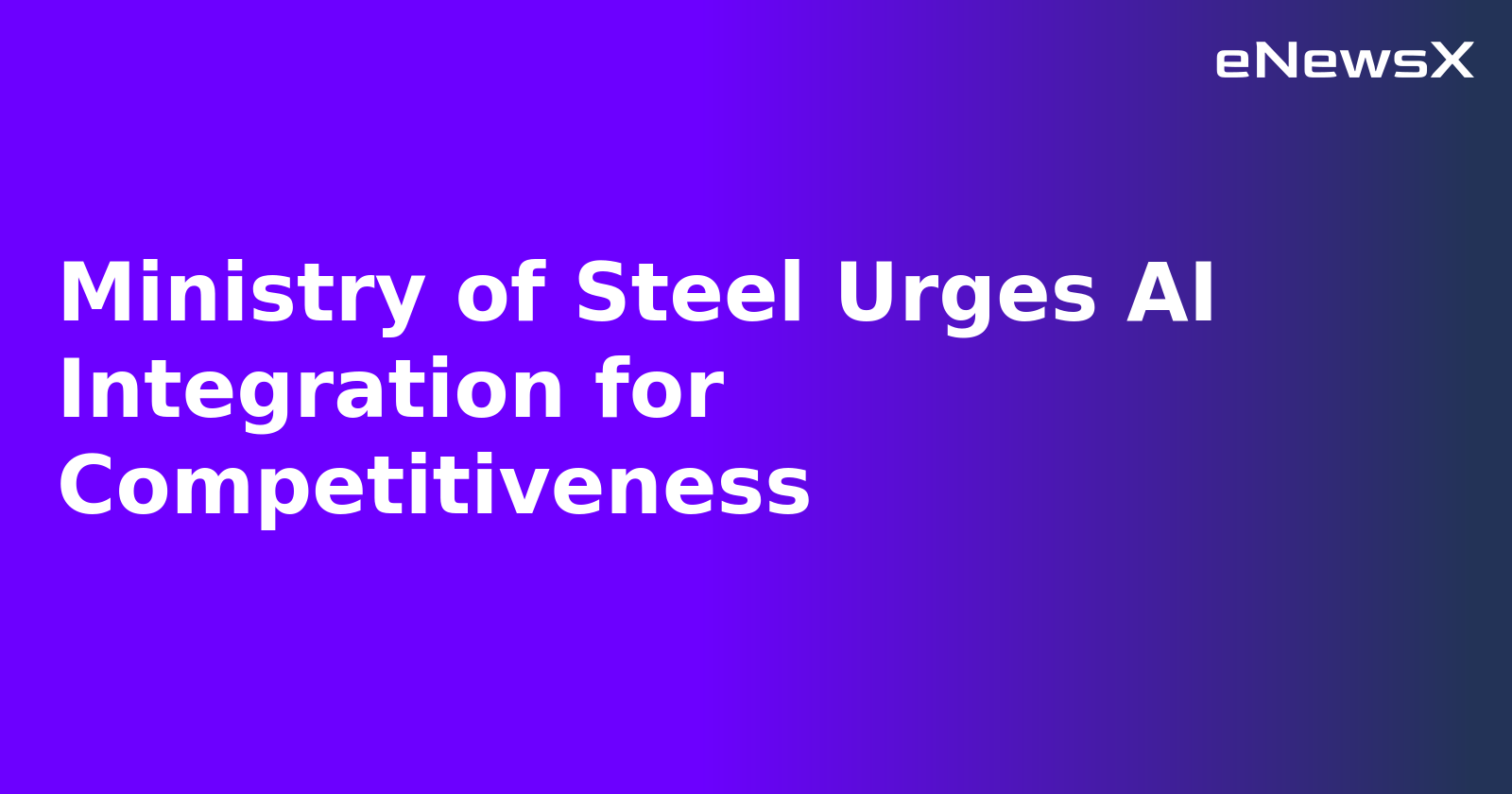 Ministry of Steel Urges AI Integration for Competitiveness.webp Ministry of Steel Urges AI Integration for Competitiveness.webp